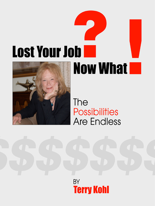 Title details for Lost Your Job? Now What! by Terry Kohl - Available